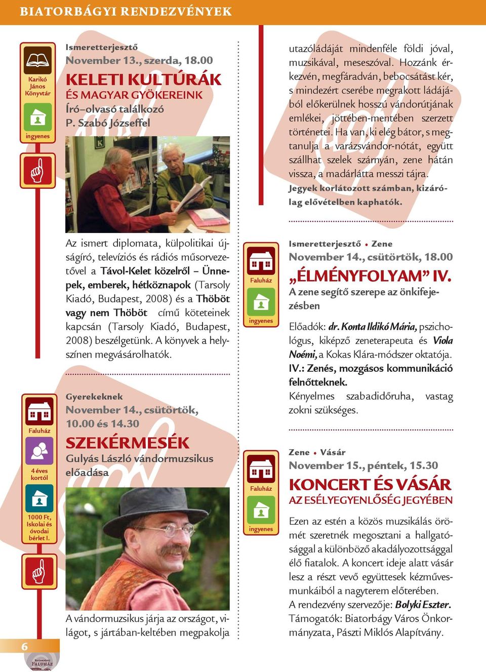 Hozzánk érkezvén, megfáradván, bebocsátást kér, s mindezért cserébe megrakott ládájából előkerülnek hosszú vándorútjának emlékei, jöttében-mentében szerzett történetei.