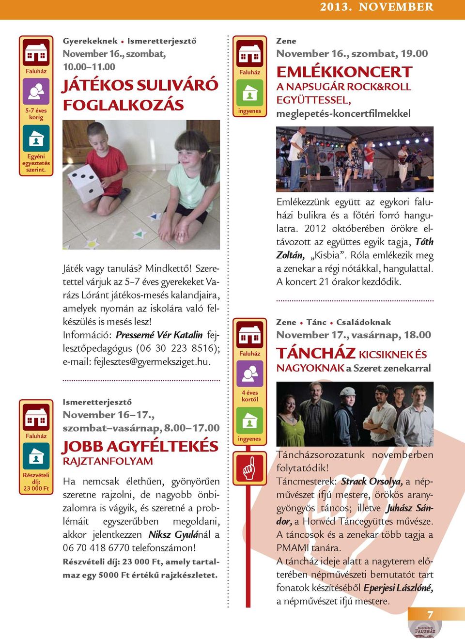Szeretettel várjuk az 5 7 éves gyerekeket Varázs Lóránt játékos-mesés kalandjaira, amelyek nyomán az iskolára való felkészülés is mesés lesz!