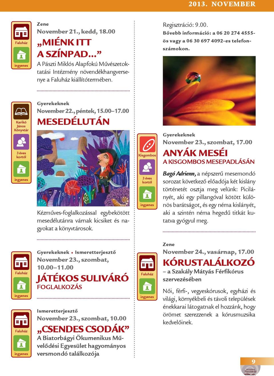 00 ANYÁK MESÉI A KISGOMBOS MESEPADLÁSÁN Kézműves-foglalkozással egybekötött mesedélutánra várnak kicsiket és nagyokat a könyvtárosok.