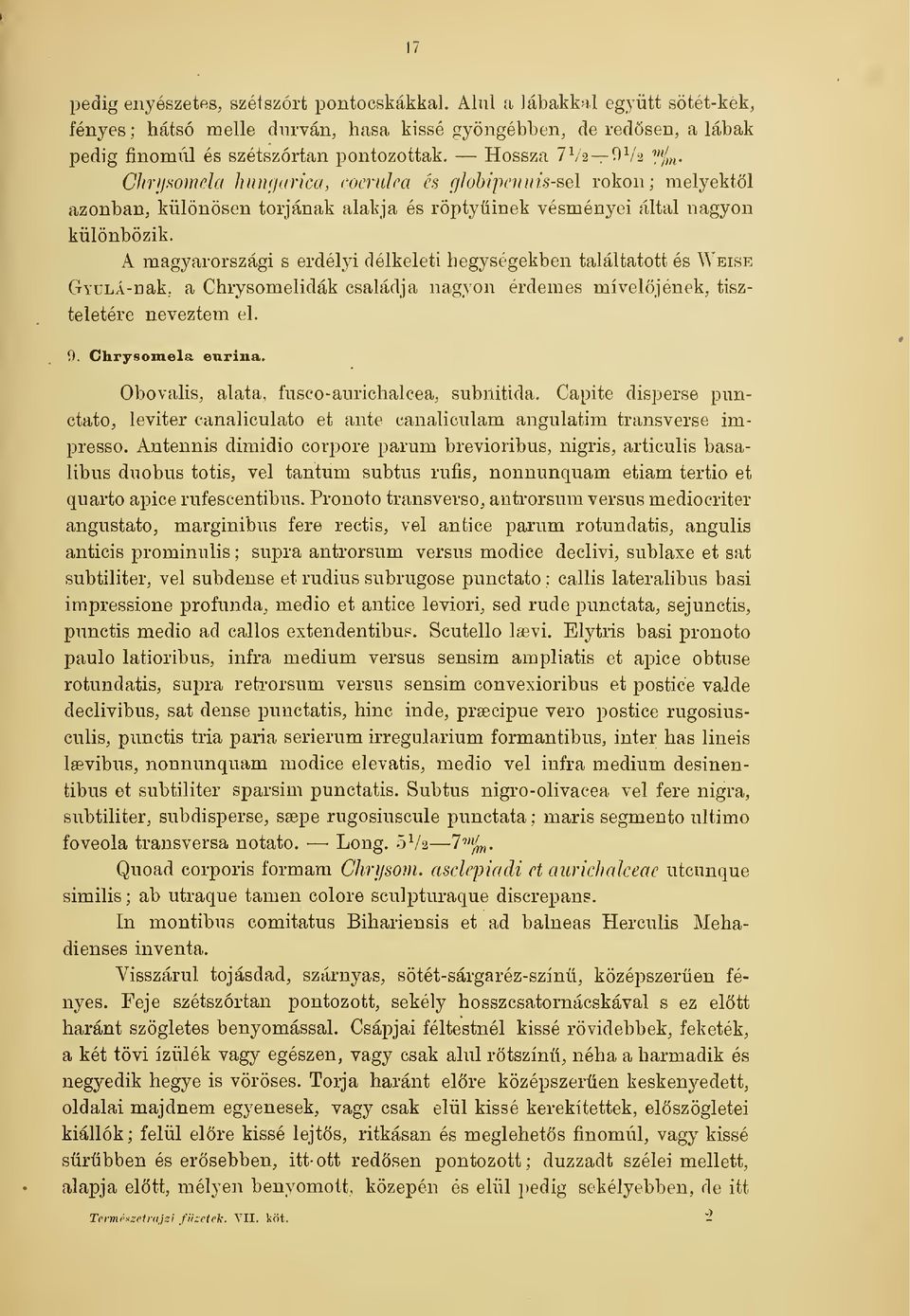 A magyarországi s erdélyi délkeleti hegységekben találtatott és Weise GiuLÁ-nak. a Chrysomelidák családja nagyon érdemes míveljének, tiszteletére neveztem el. 9. Chrysomela enrina.