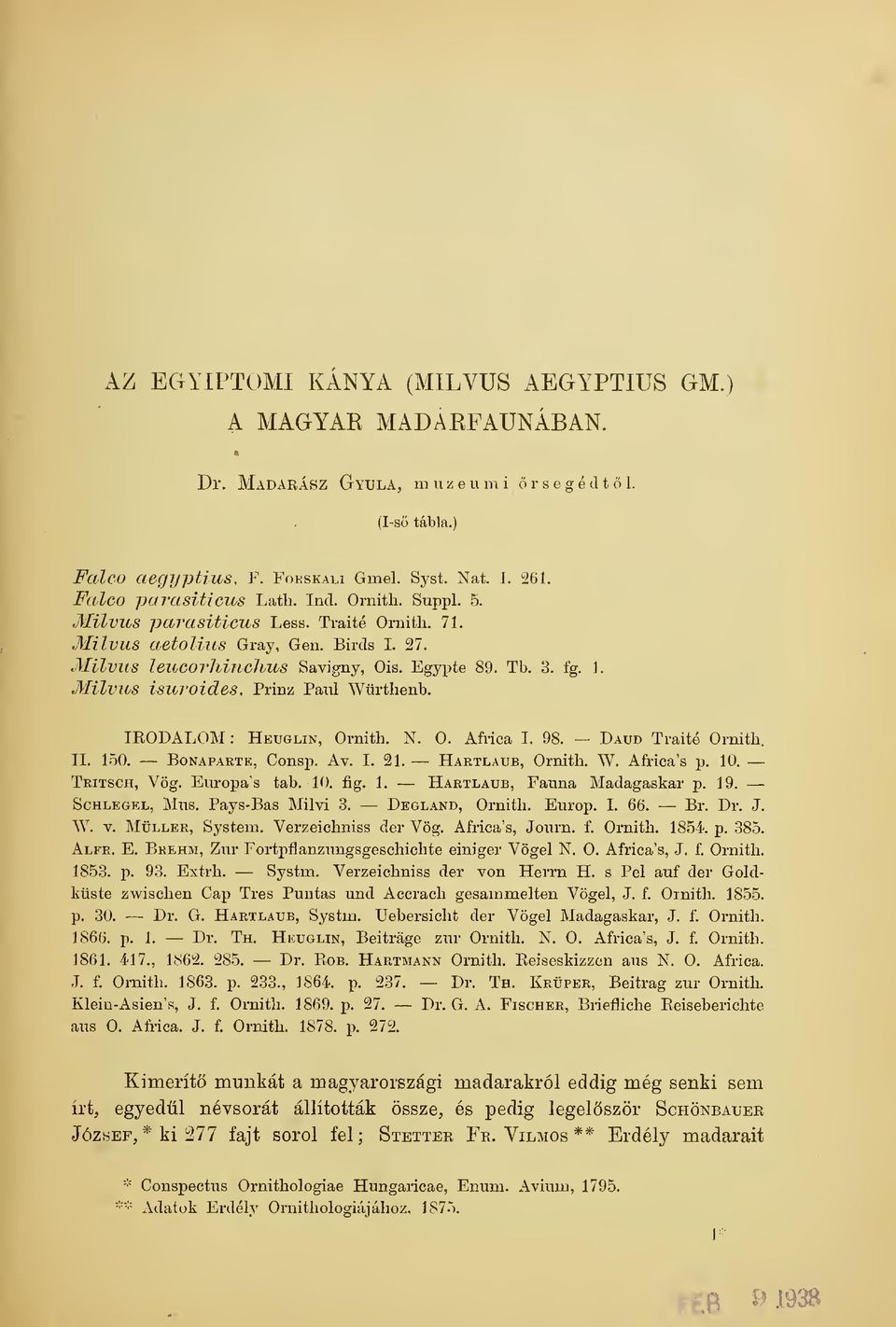 Milvus isuroides, Prinz Paul Würtlienb. leodalom : Heuglin, Ornitli. N. O. Africa I. 98. Daud Traité Ornith. IL 150. Bonaparte, Consp. Av. I. 21. Hartlaub, Ornith. W. Africa's p. 10. Tritsch, Vög.