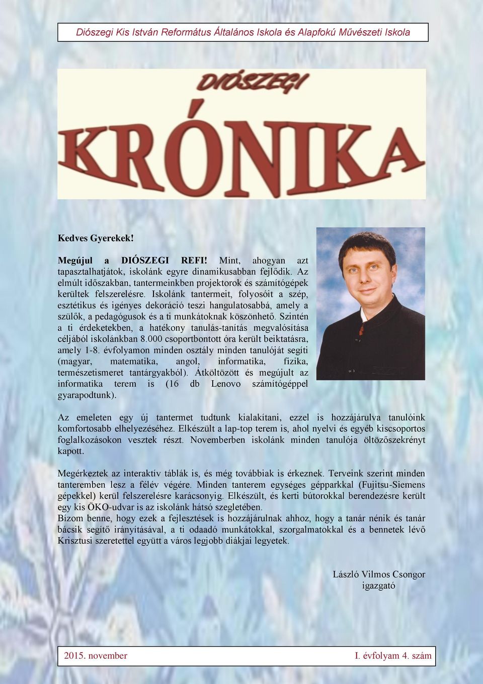 Iskolánk tantermeit, folyosóit a szép, esztétikus és igényes dekoráció teszi hangulatosabbá, amely a szülők, a pedagógusok és a ti munkátoknak köszönhető.