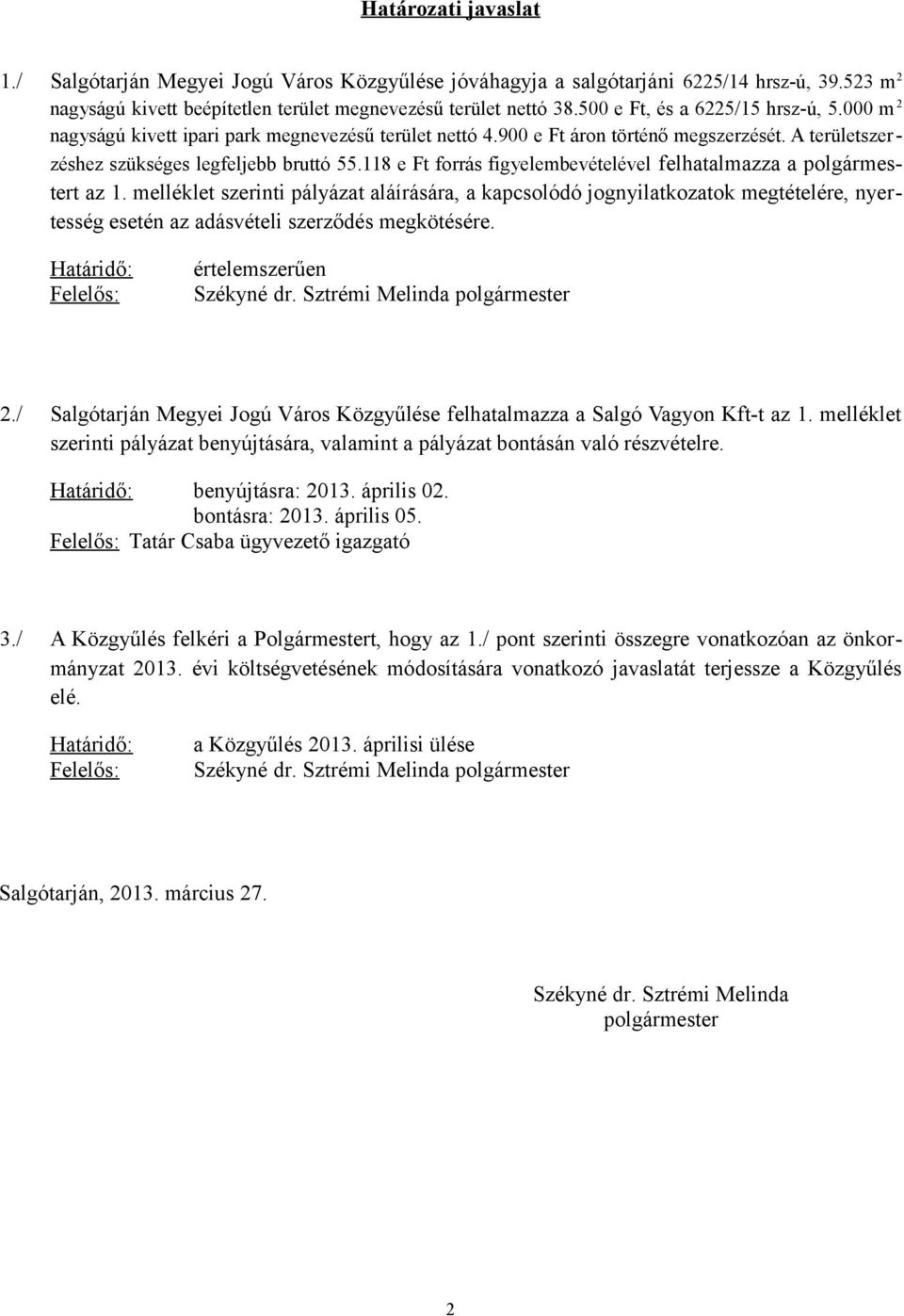 118 e Ft forrás figyelembevételével felhatalmazza a polgármestert az 1.