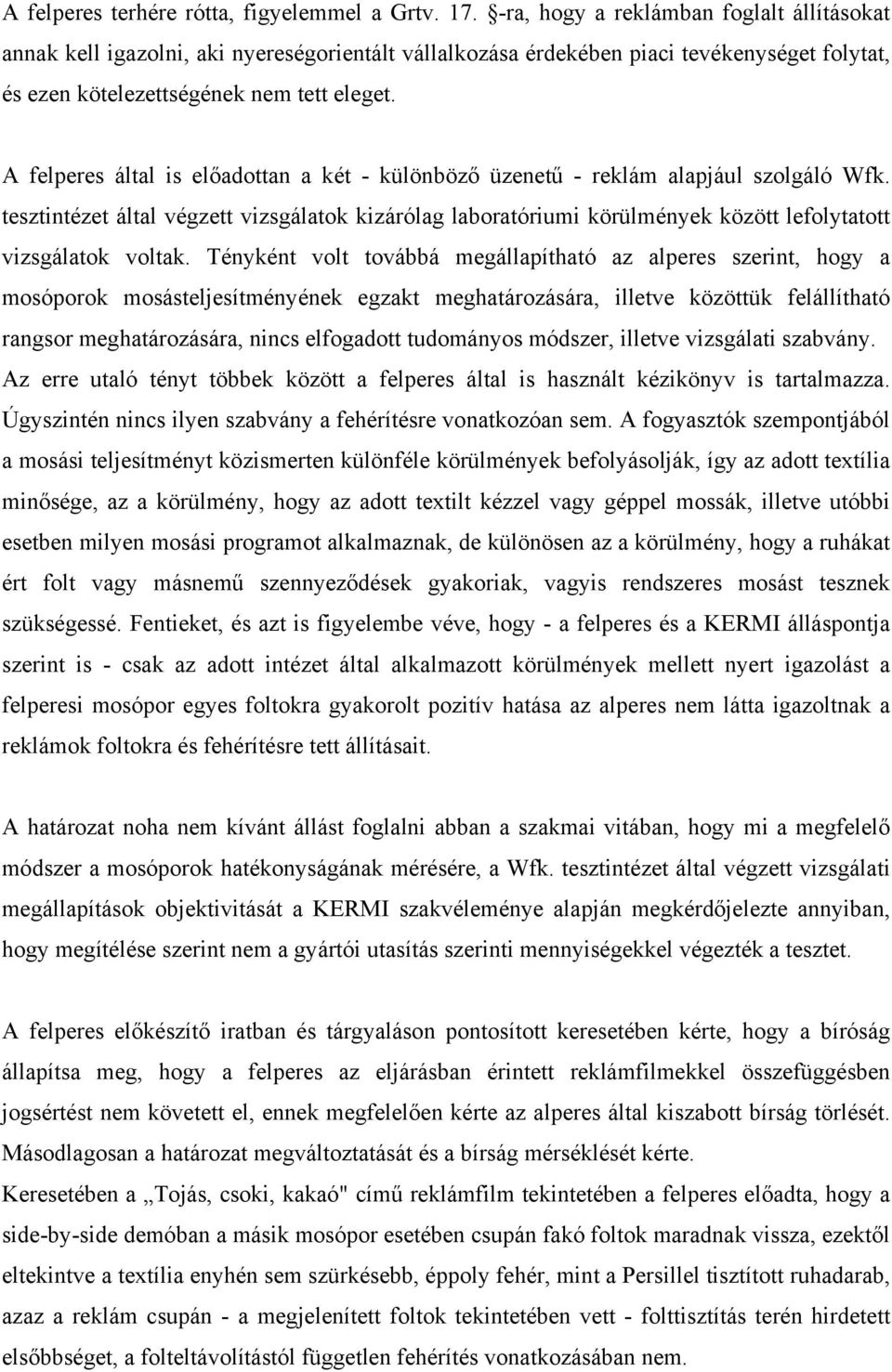 A felperes által is előadottan a két - különböző üzenetű - reklám alapjául szolgáló Wfk.