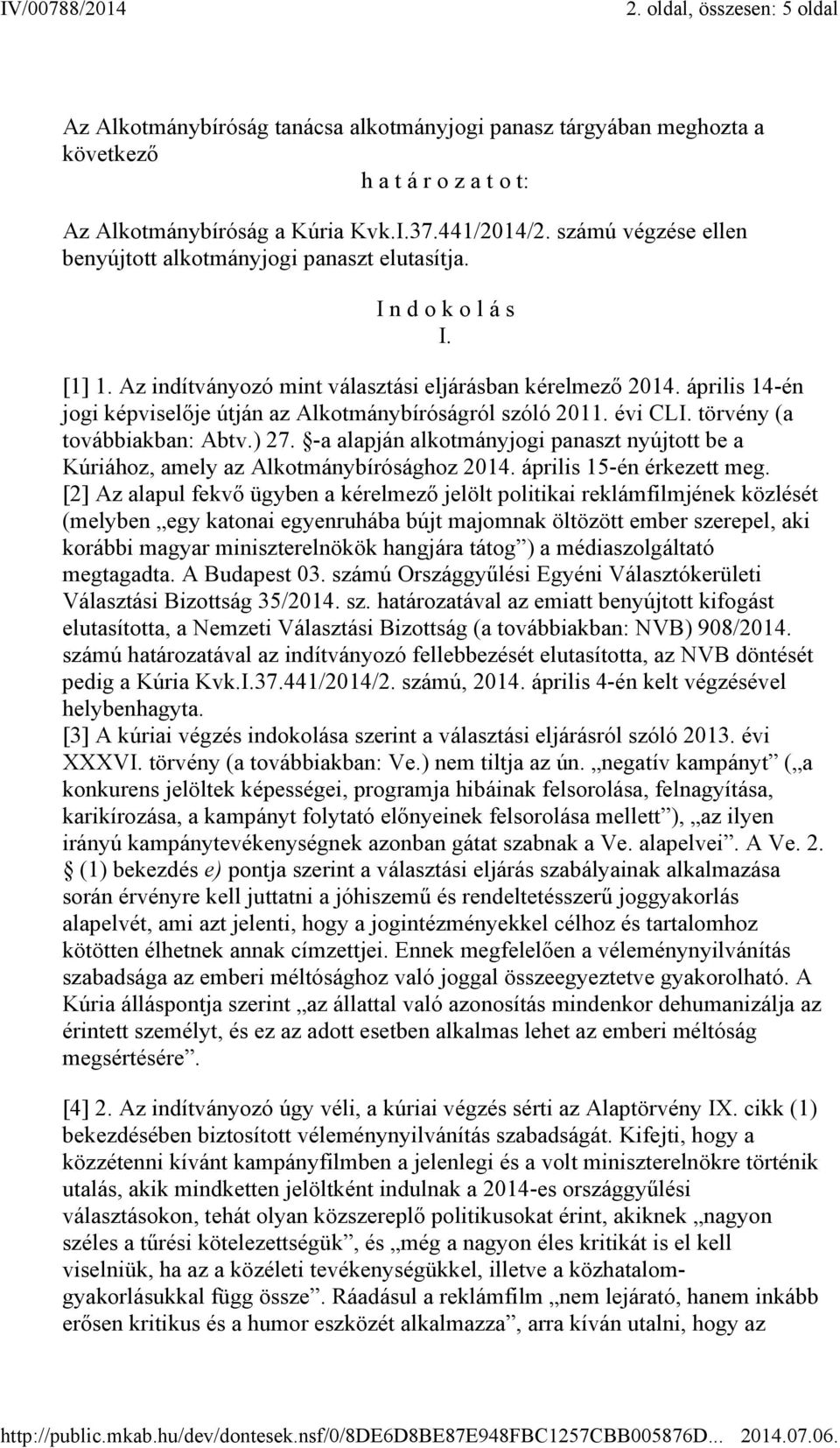 április 14-én jogi képviselője útján az Alkotmánybíróságról szóló 2011. évi CLI. törvény (a továbbiakban: Abtv.) 27.