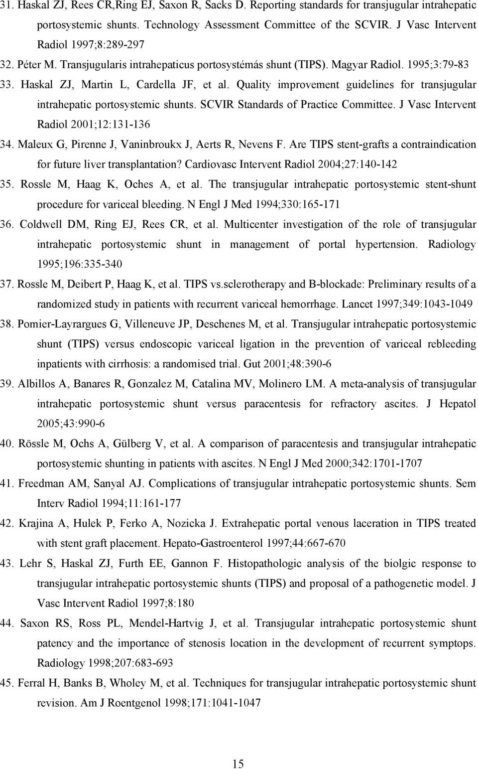 Quality improvement guidelines for transjugular intrahepatic portosystemic shunts. SCVIR Standards of Practice Committee. J Vasc Intervent Radiol 2001;12:131-136 34.