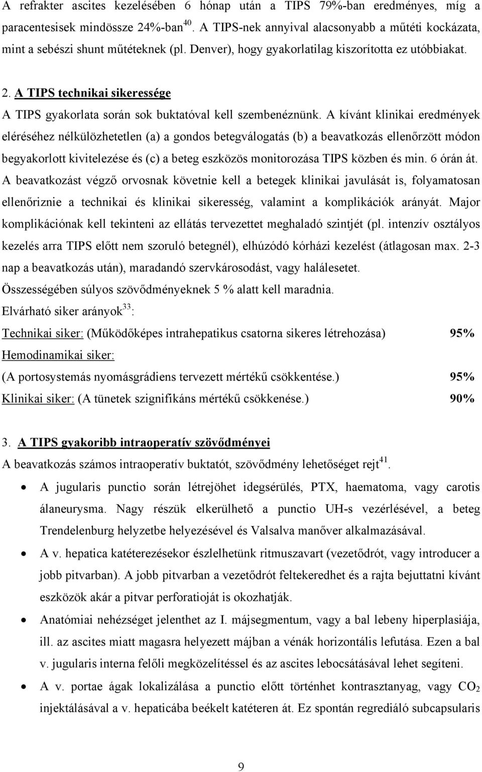 A TIPS technikai sikeressége A TIPS gyakorlata során sok buktatóval kell szembenéznünk.