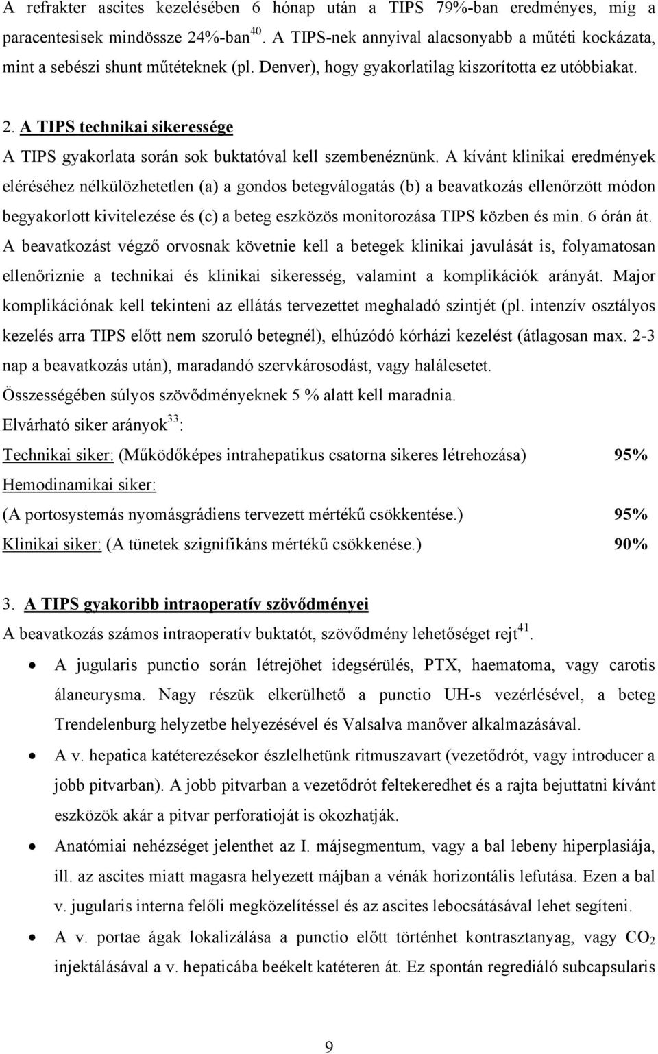 A TIPS technikai sikeressége A TIPS gyakorlata során sok buktatóval kell szembenéznünk.