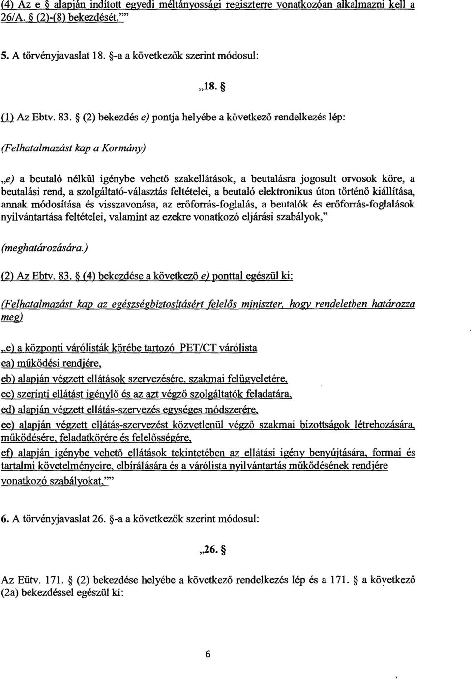 szolgáltató-választás feltételei, a beutaló elektronikus úton történ ő kiállítása, annak módosítása és visszavonása, az erőforrás-foglalás, a beutalók és er őforrás-foglalások nyilvántartása