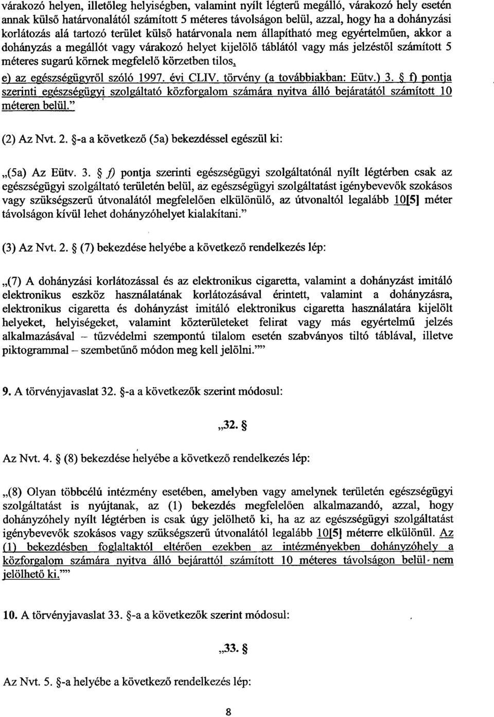 megfelelő körzetben tilos, e) az egészségügyről szóló 1997. évi CLIV. törvény (a továbbiakban: Eütv.) 3.