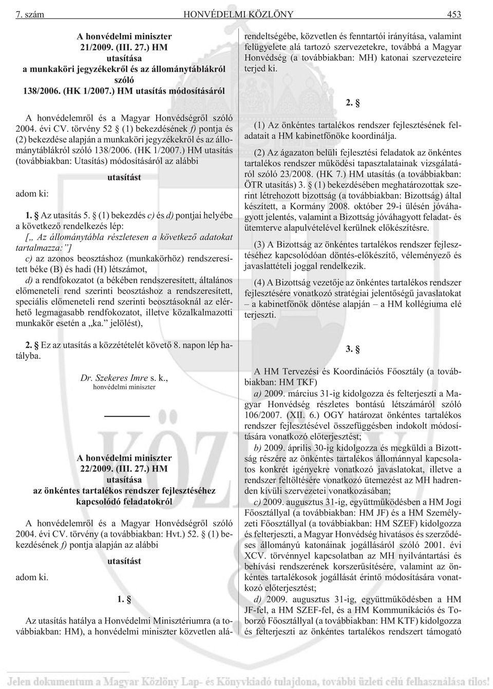törvény 52 (1) bekezdésének f) pontja és (2) bekezdése alapján a munkaköri jegyzékekrõl és az állománytáblákról szóló 138/2006. (HK 1/2007.