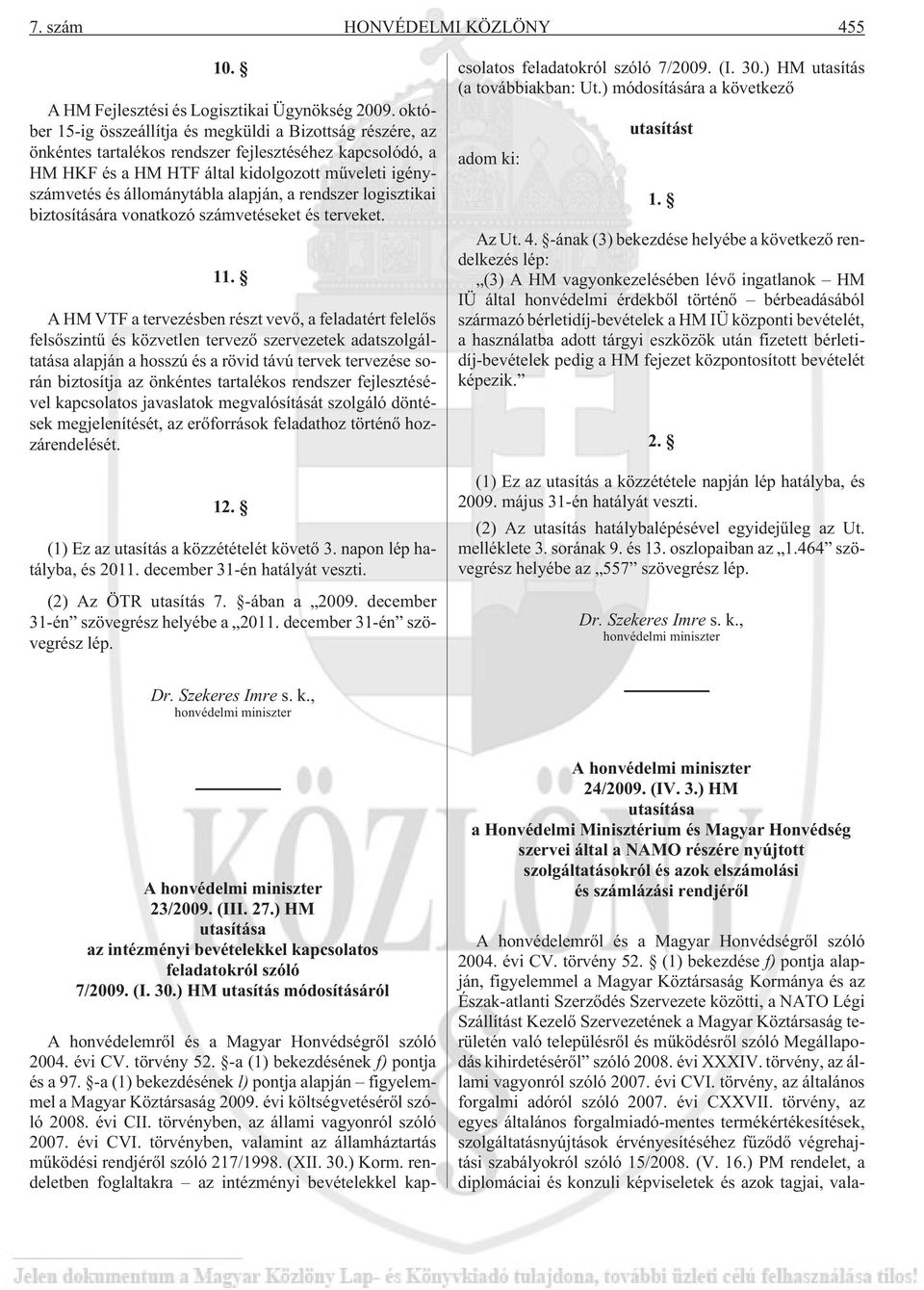 alapján, a rendszer logisztikai biztosítására vonatkozó számvetéseket és terveket. 11.