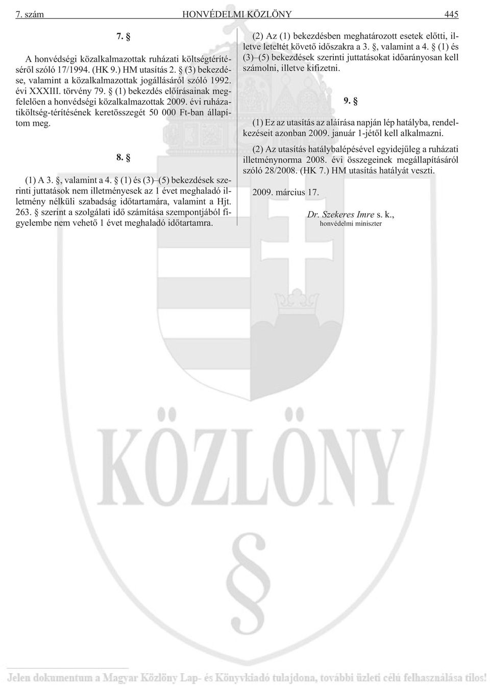 (1) és (3) (5) bekezdések szerinti juttatások nem illetményesek az 1 évet meghaladó illetmény nélküli szabadság idõtartamára, valamint a Hjt. 263.