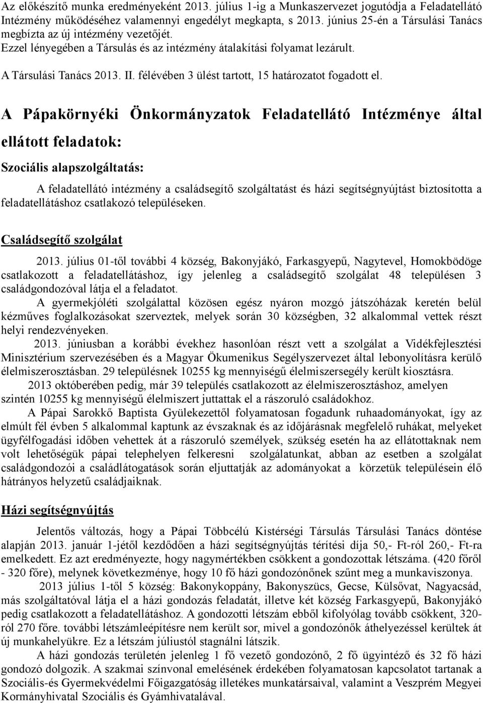 félévében 3 ülést tartott, 15 határozatot fogadott el.