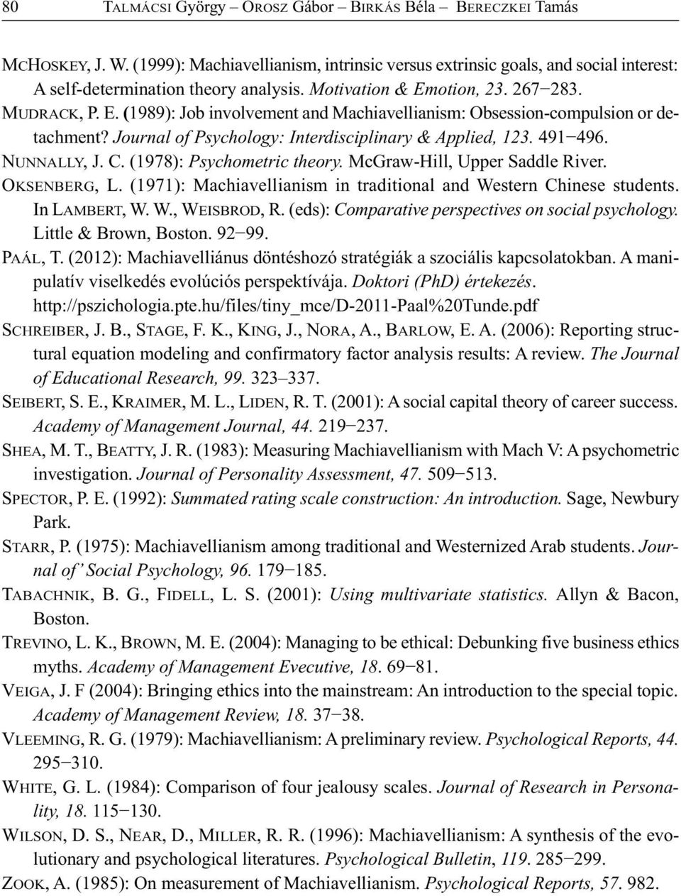 NUNNALLY, J. C. (1978): Psychometric theory. McGraw-Hill, Upper Saddle River. OKSENBERG, L. (1971): Machiavellianism in traditional and Western Chinese students. In LAMBERT, W. W., WEISBROD, R.