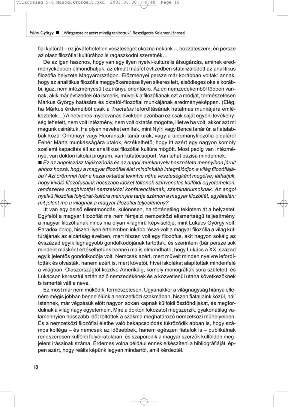 kultúrához is ragaszkodni szeretnék De az igen hasznos, hogy van egy ilyen nyelvi-kulturális átsugárzás, aminek eredményeképpen elmondhatjuk: az elmúlt másfél évtizedben stabilizálódott az analitikus