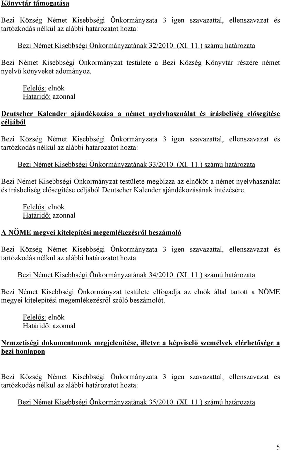 Deutscher Kalender ajándékozása a német nyelvhasználat és írásbeliség elősegítése céljából Bezi Német Kisebbségi Önkormányzatának 33/2010. (XI. 11.