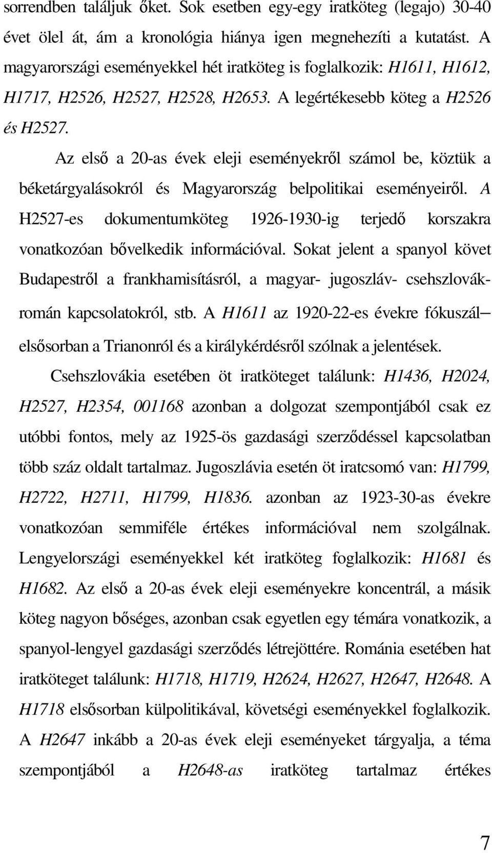 Az első a 20-as évek eleji eseményekről számol be, köztük a béketárgyalásokról és Magyarország belpolitikai eseményeiről.