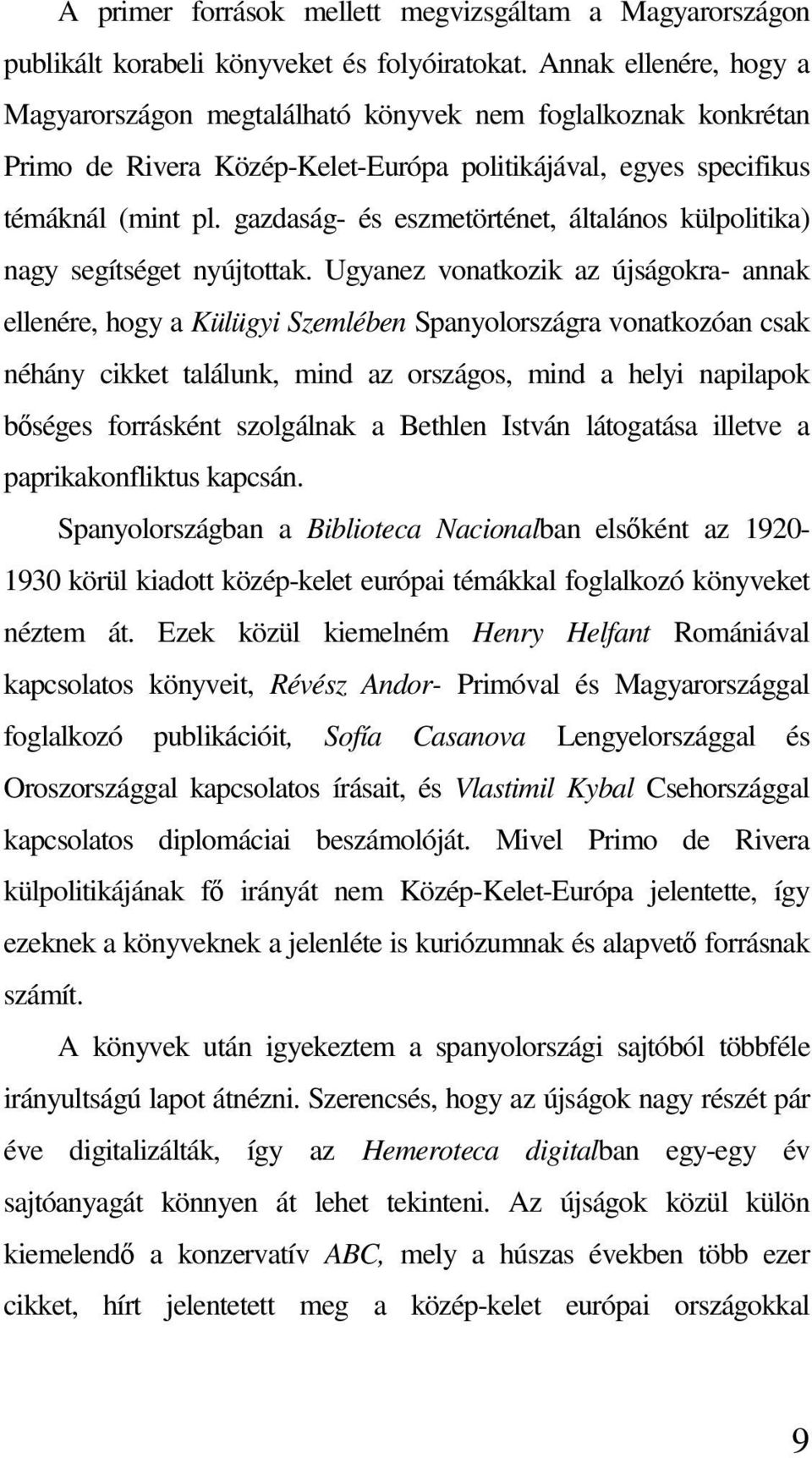 gazdaság- és eszmetörténet, általános külpolitika) nagy segítséget nyújtottak.