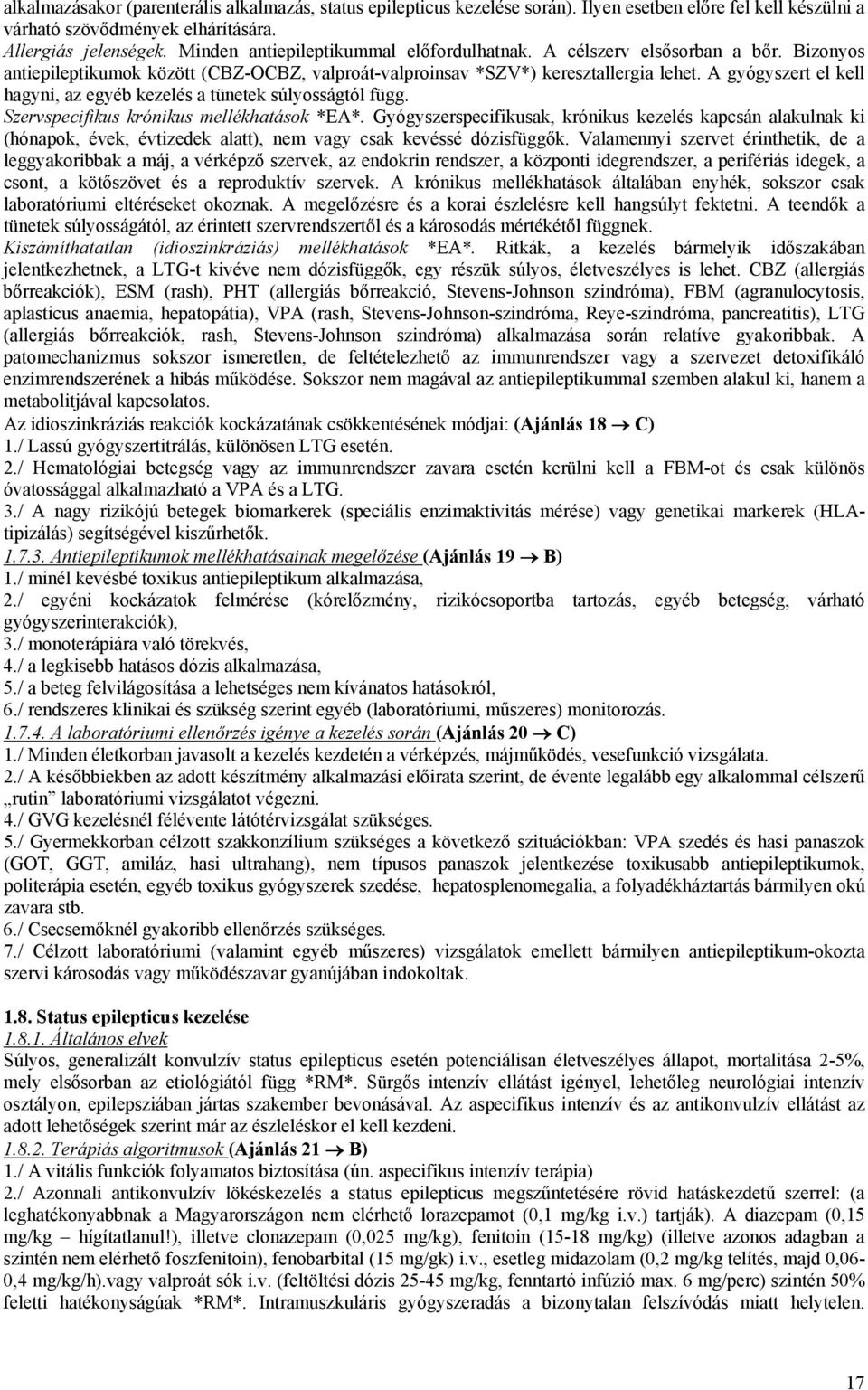 A gyógyszert el kell hagyni, az egyéb kezelés a tünetek súlyosságtól függ. Szervspecifikus krónikus mellékhatások *EA*.