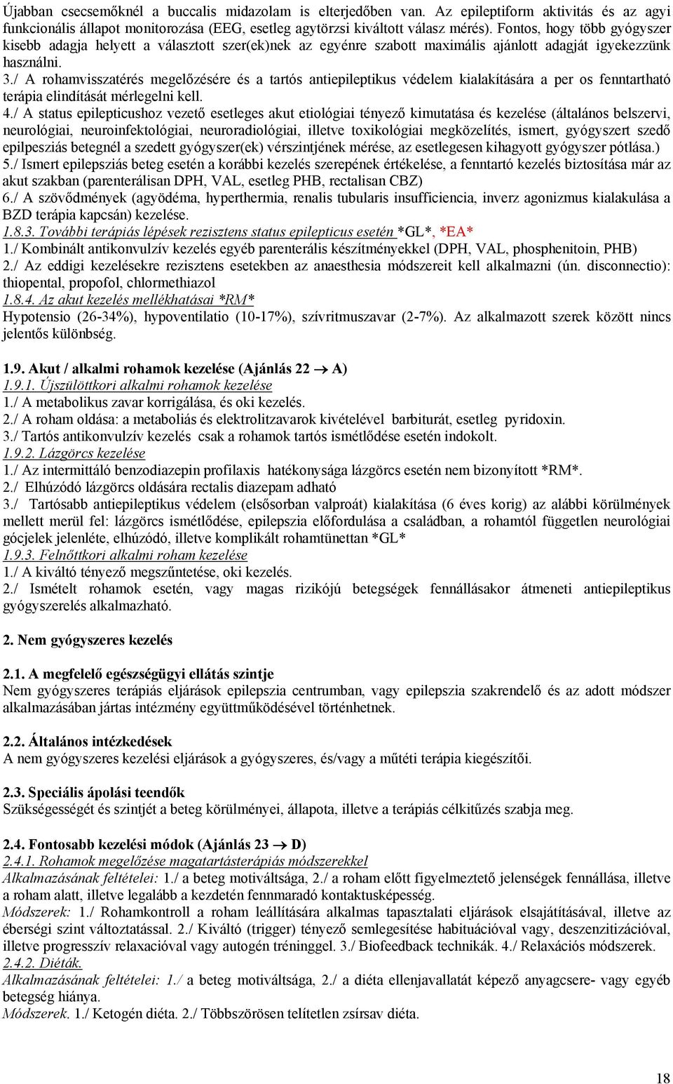 / A rohamvisszatérés megelőzésére és a tartós antiepileptikus védelem kialakítására a per os fenntartható terápia elindítását mérlegelni kell. 4.