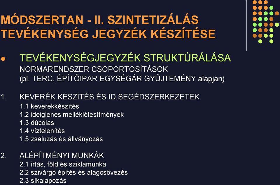 1 keverékkészítés 1.2 ideiglenes melléklétesítmények 1.3 dúcolás 1.4 víztelenítés 1.