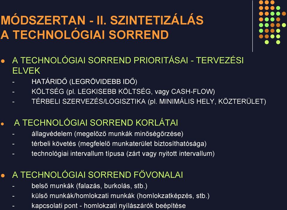 MINIMÁLIS HELY, KÖZTERÜLET) A TECHNOLÓGIAI SORREND KORLÁTAI - állagvédelem (megelőző munkák minőségőrzése) - térbeli követés (megfelelő munkaterület