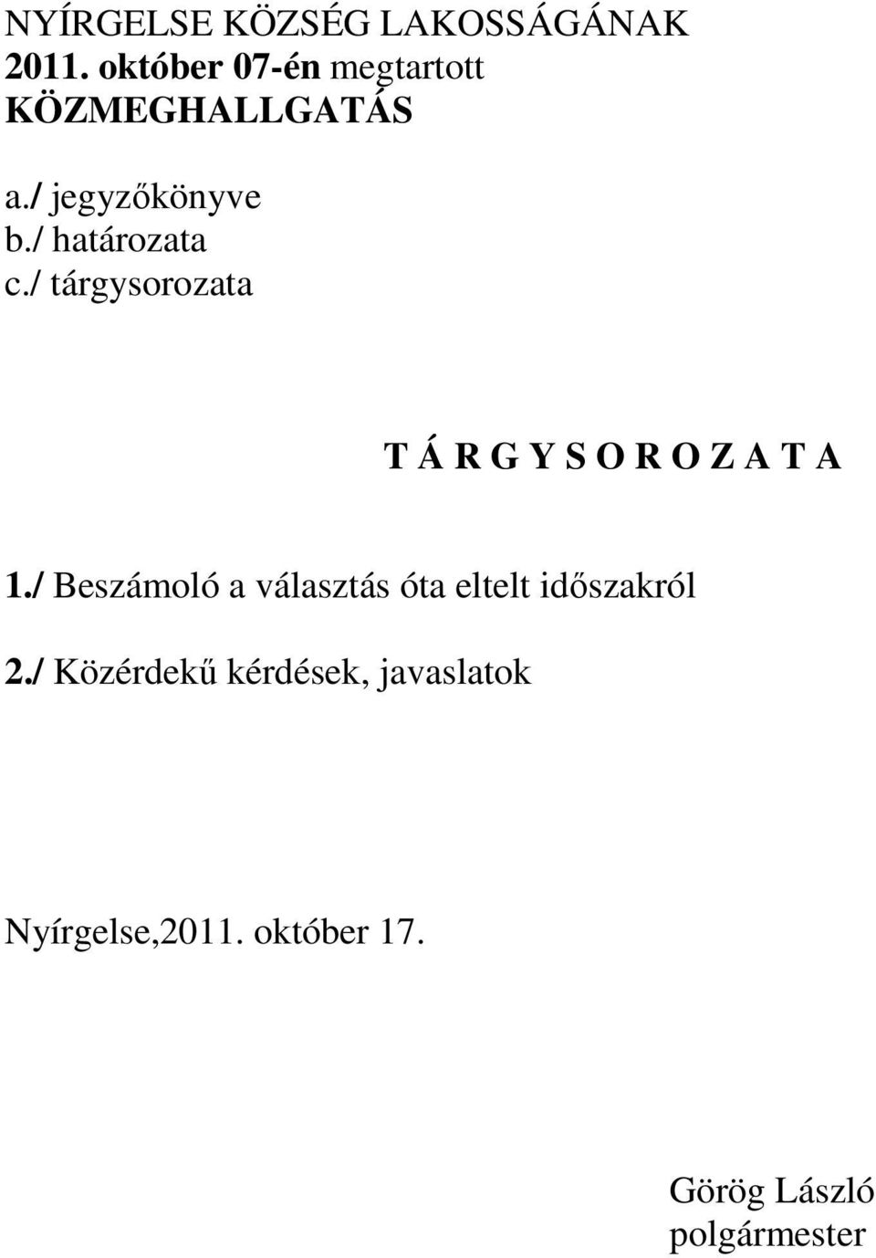 / határozata c./ tárgysorozata T Á R G Y S O R O Z A T A 1.