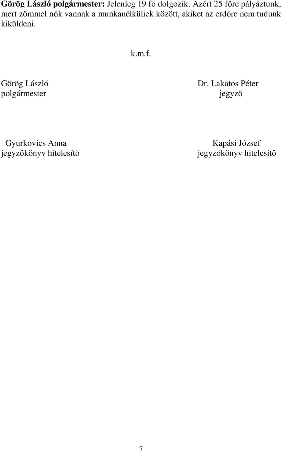akiket az erdőre nem tudunk kiküldeni. k.m.f. Görög László polgármester Dr.