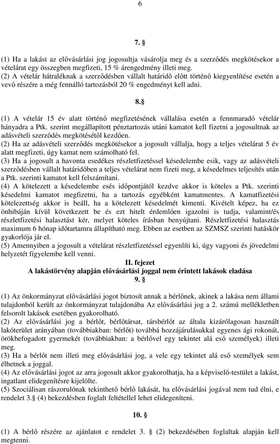 (1) A vételár 15 év alatt történı megfizetésének vállalása esetén a fennmaradó vételár hányadra a Ptk.
