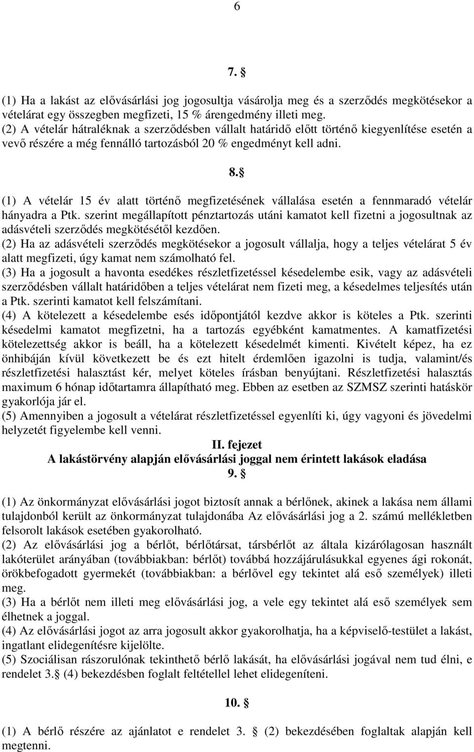 (1) A vételár 15 év alatt történı megfizetésének vállalása esetén a fennmaradó vételár hányadra a Ptk.