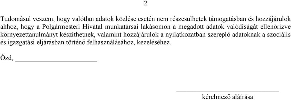 valódiságát ellenőrizve környezettanulmányt készíthetnek, valamint hozzájárulok a nyilatkozatban