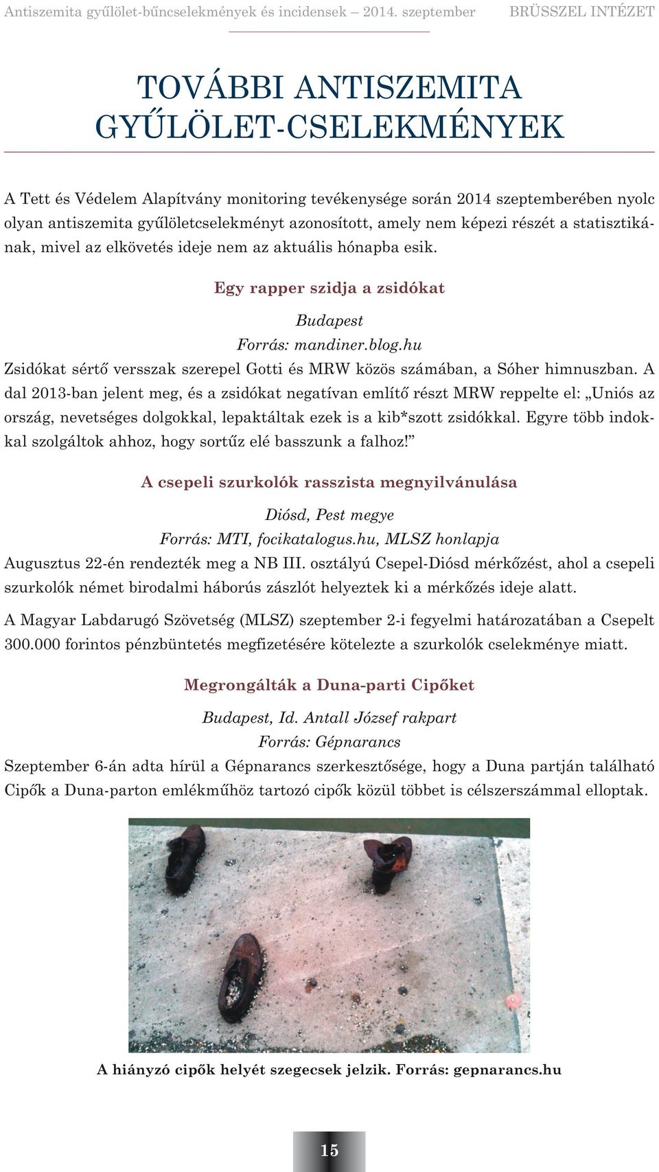 hu Zsidókat sértõ versszak szerepel Gotti és MRW közös számában, a Sóher himnuszban.