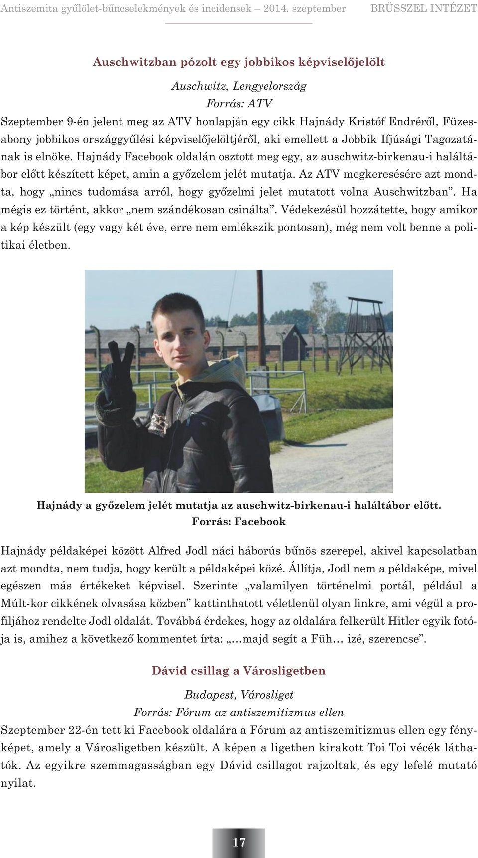 Hajnády Facebook oldalán osztott meg egy, az auschwitz-birkenau-i haláltábor elõtt készített képet, amin a gyõzelem jelét mutatja.