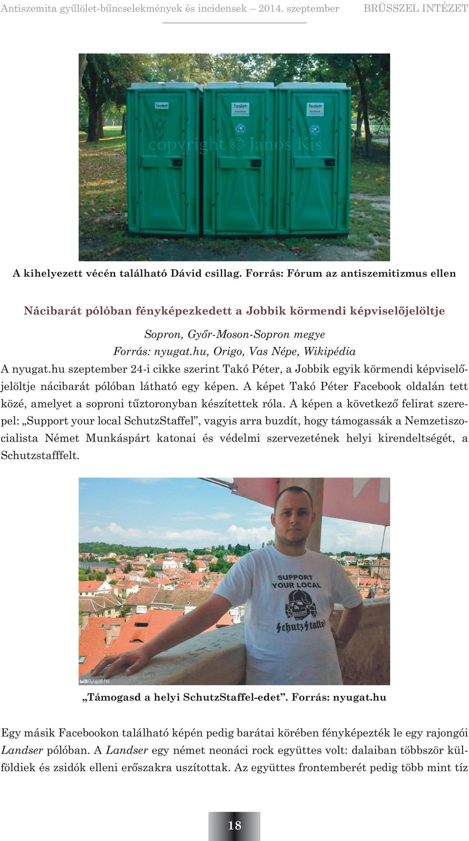 hu szeptember 24-i cikke szerint Takó Péter, a Jobbik egyik körmendi képviselõjelöltje nácibarát pólóban látható egy képen.