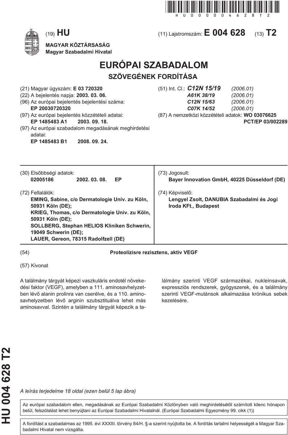 (96) Az európai bejelentés bejelentési száma: EP 20030720320 (97) Az európai bejelentés közzétételi adatai: EP 1485483 A1 2003. 09. 18.