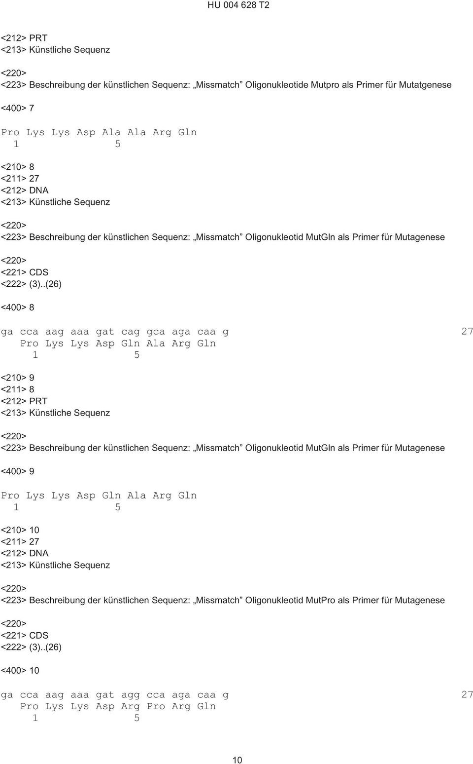 .(26) <400> 8 ga cca aag aaa gat cag gca aga caa g 27 Pro Lys Lys Asp Gln Ala Arg Gln <210> 9 <211> 8 <223> Beschreibung der künstlichen Sequenz: Missmatch Oligonukleotid MutGln als Primer für