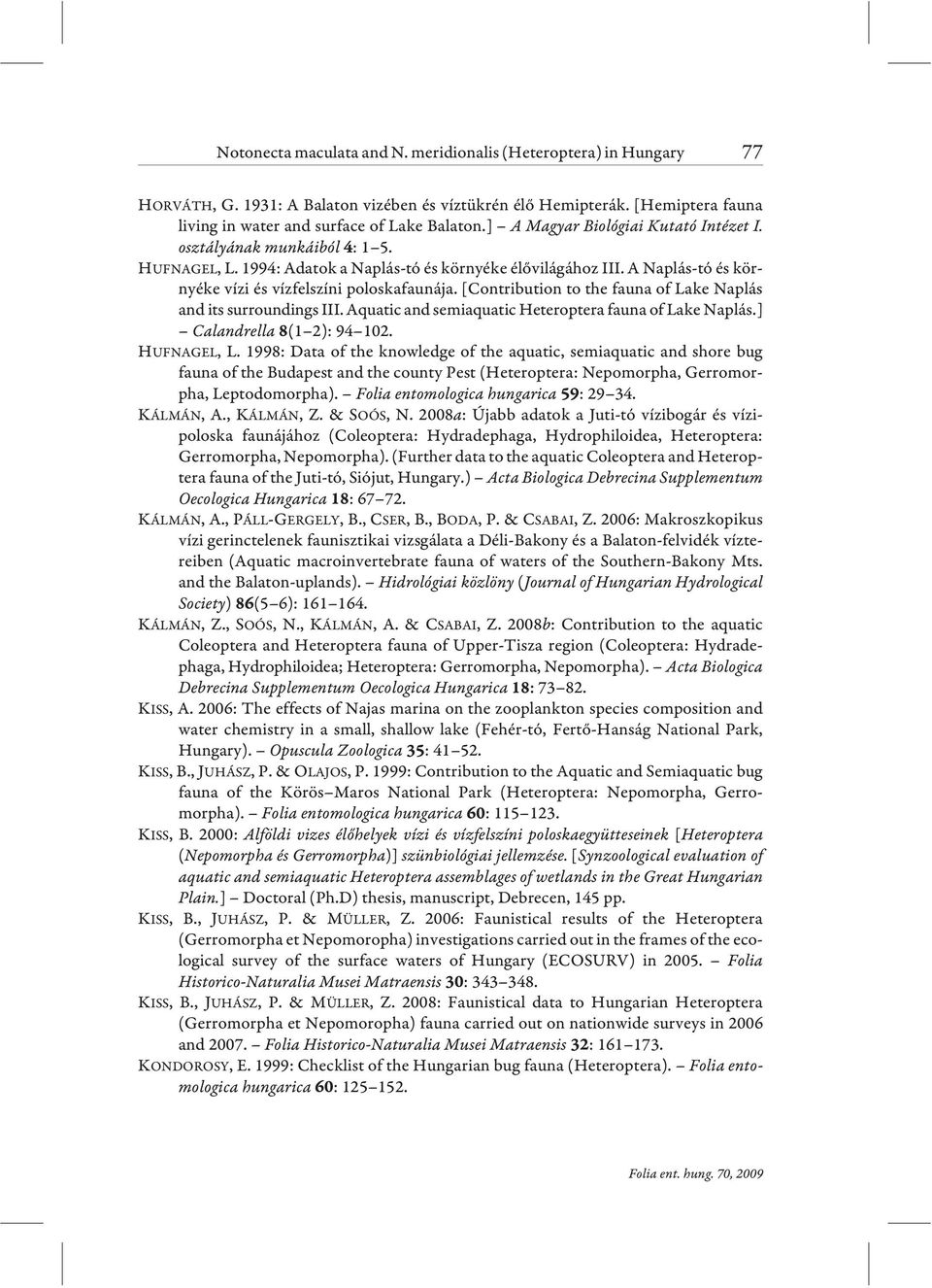 [Contribution to the fauna of Lake Naplás and its surroundings III. Aquatic and semiaquatic Heteroptera fauna of Lake Naplás.] Calandrella (1 2): 94 102. HUFNAGEL, L.