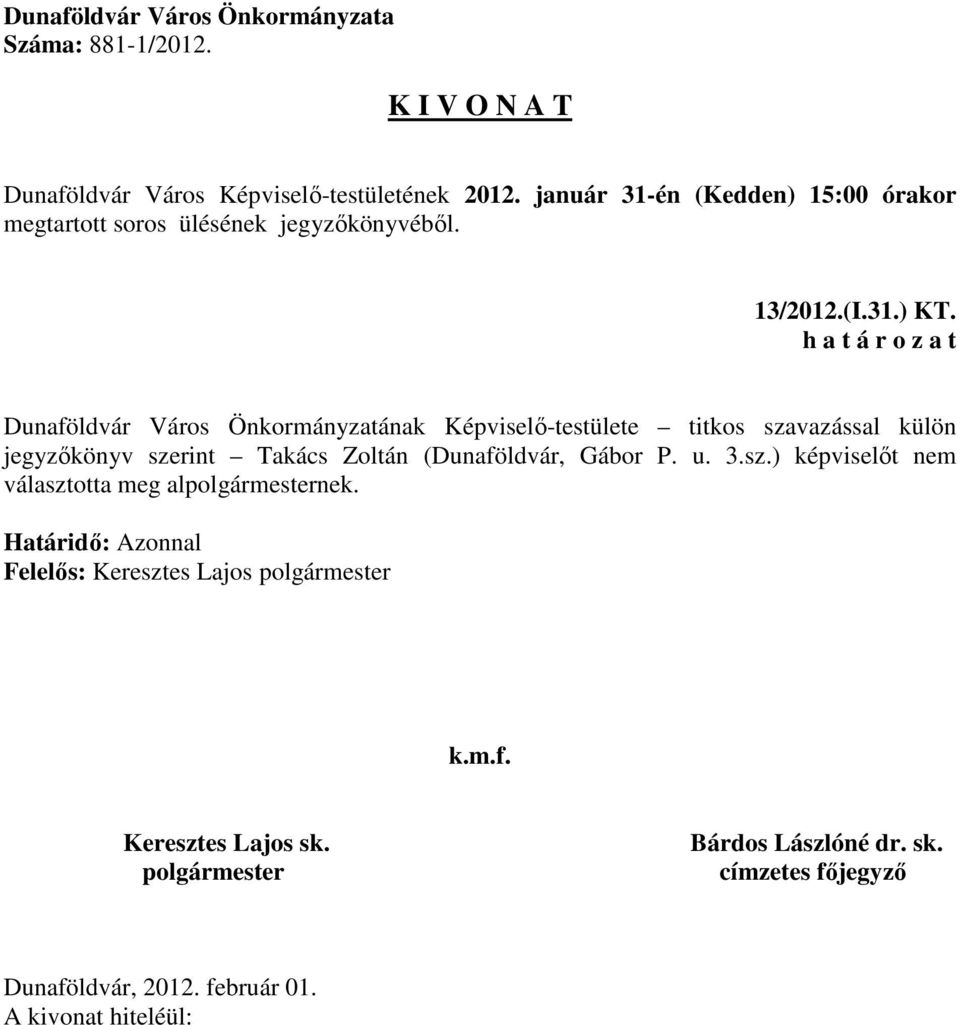 szavazással külön jegyzőkönyv szerint Takács Zoltán