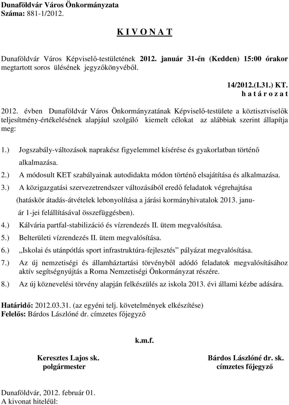 ) Jogszabály-változások naprakész figyelemmel kísérése és gyakorlatban történő alkalmazása. 2.) A módosult KET szabályainak autodidakta módon történő elsajátítása és alkalmazása. 3.