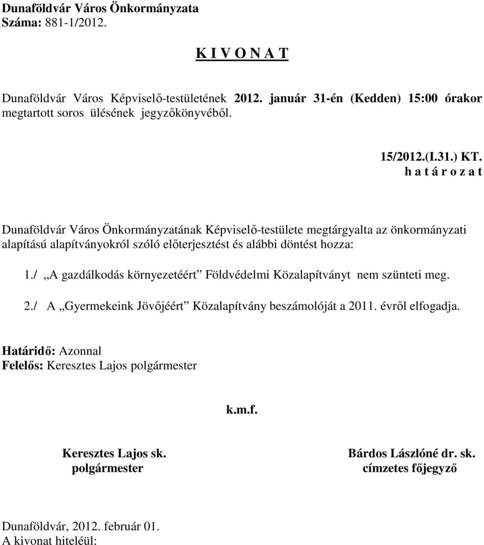 alapítású alapítványokról szóló előterjesztést és alábbi döntést hozza: 1.