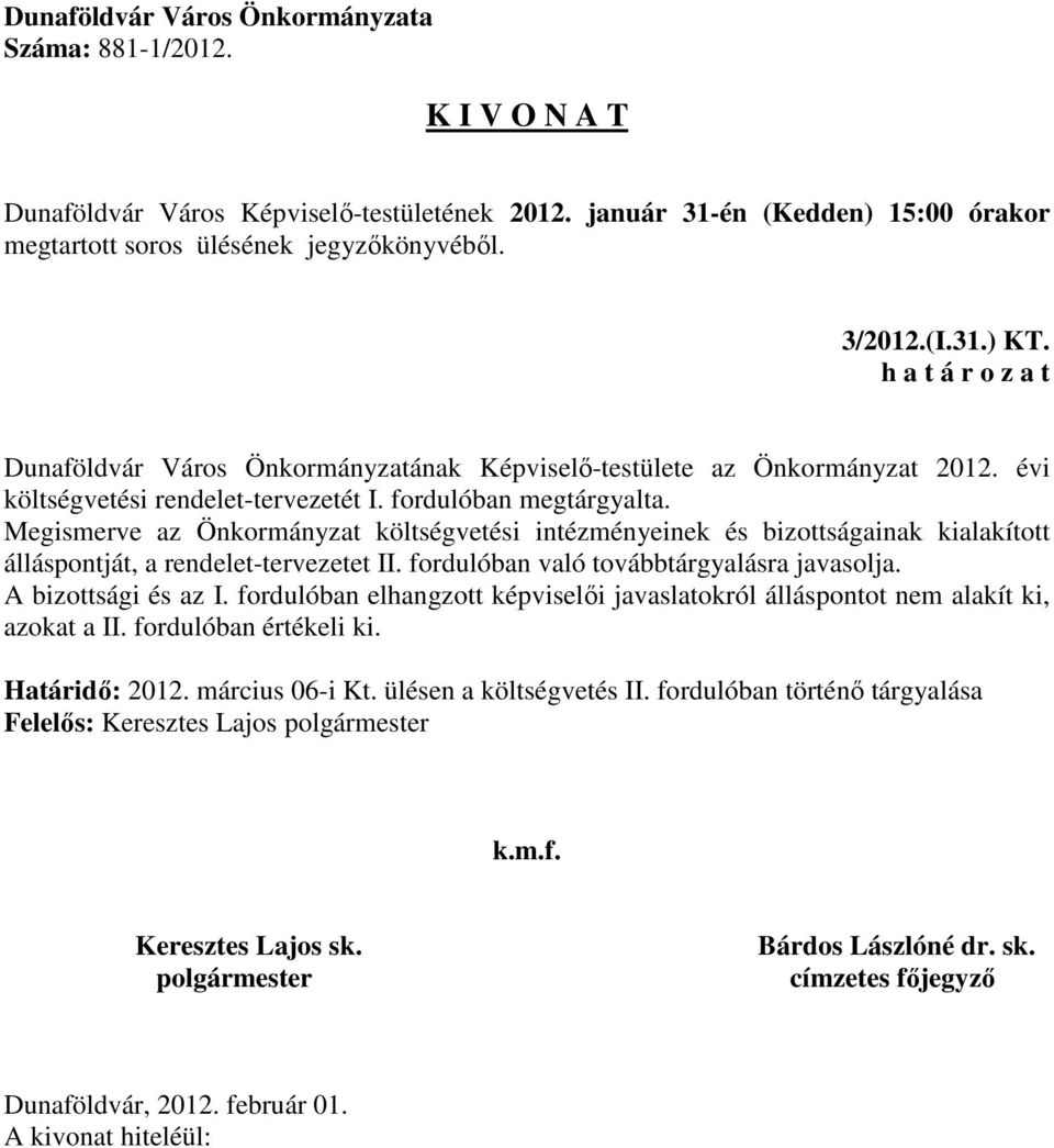 Megismerve az Önkormányzat költségvetési intézményeinek és bizottságainak kialakított álláspontját, a rendelet-tervezetet II.