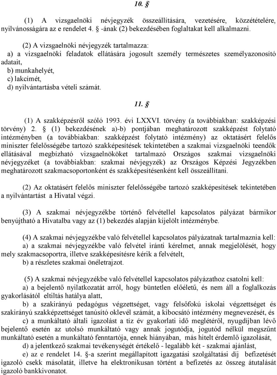 11. (1) A szakképzésről szóló 1993. évi LXXVI. törvény (a továbbiakban: szakképzési törvény) 2.