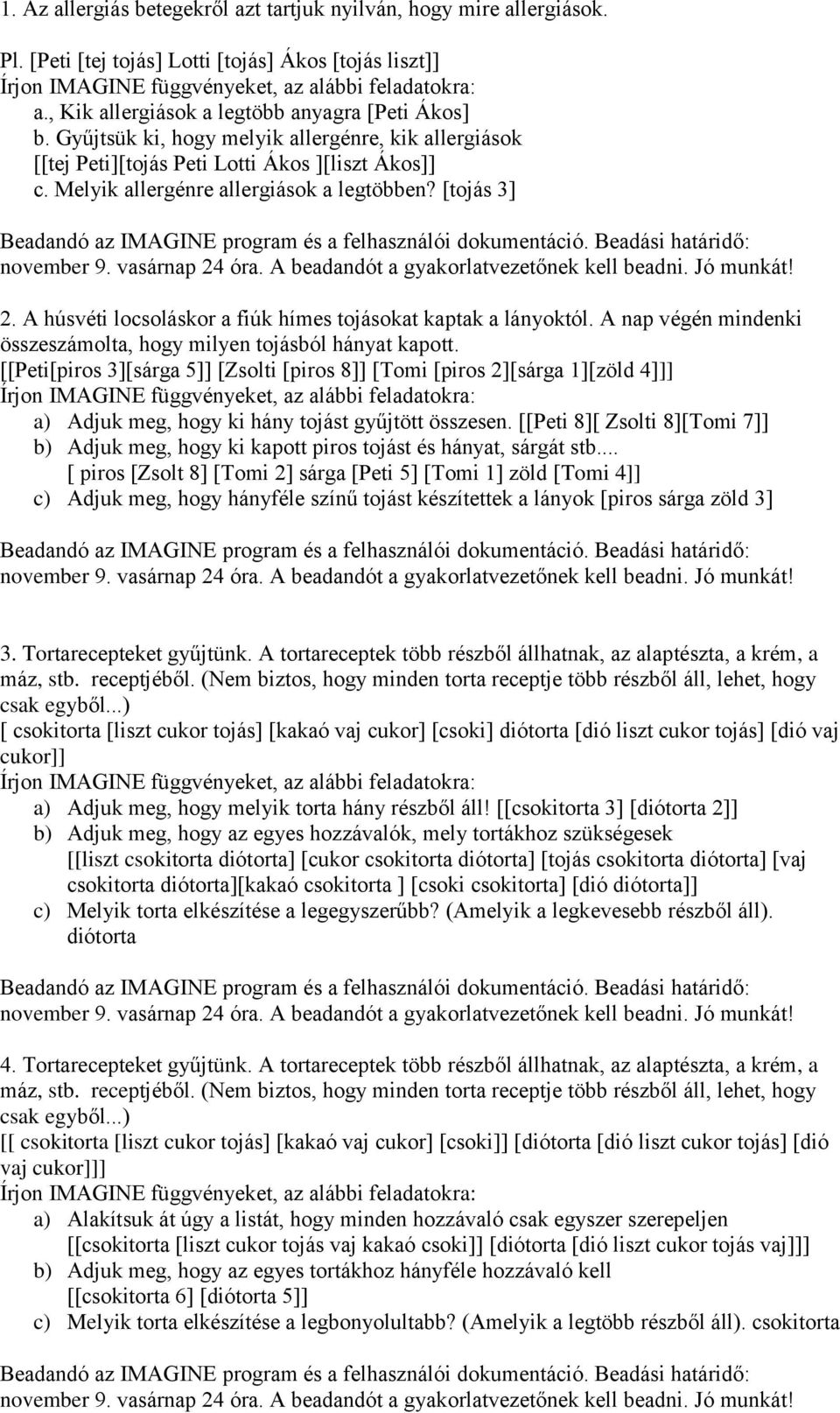 A húsvéti locsoláskor a fiúk hímes tojásokat kaptak a lányoktól. A nap végén mindenki összeszámolta, hogy milyen tojásból hányat kapott.