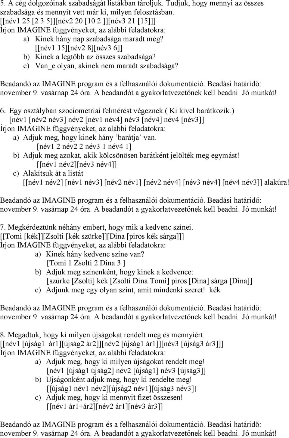 c) Van_e olyan, akinek nem maradt szabadsága? 6. Egy osztályban szociometriai felmérést végeznek.( Ki kivel barátkozik.