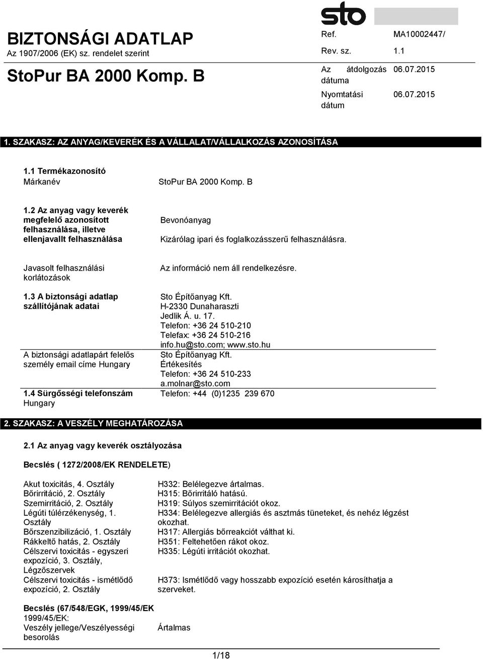 3 A biztonsági adatlap szállítójának adatai A biztonsági adatlapárt felelős személy email címe Hungary 1.4 Sürgősségi telefonszám Hungary Az információ nem áll rendelkezésre. Sto Építőanyag Kft.