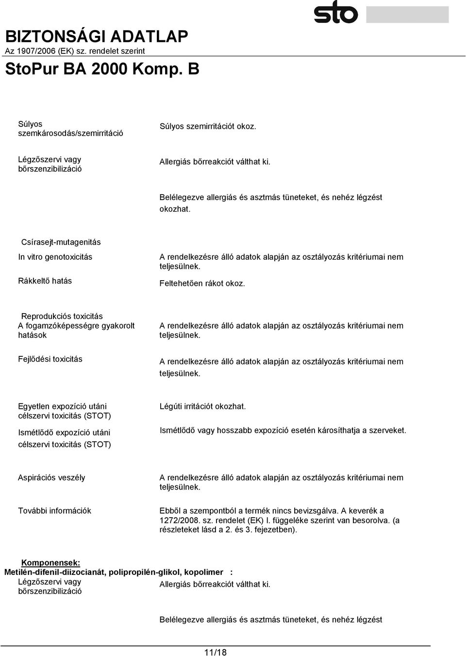 Csírasejt-mutagenitás In vitro genotoxicitás Rákkeltő hatás A rendelkezésre álló adatok alapján az osztályozás kritériumai nem teljesülnek. Feltehetően rákot okoz.