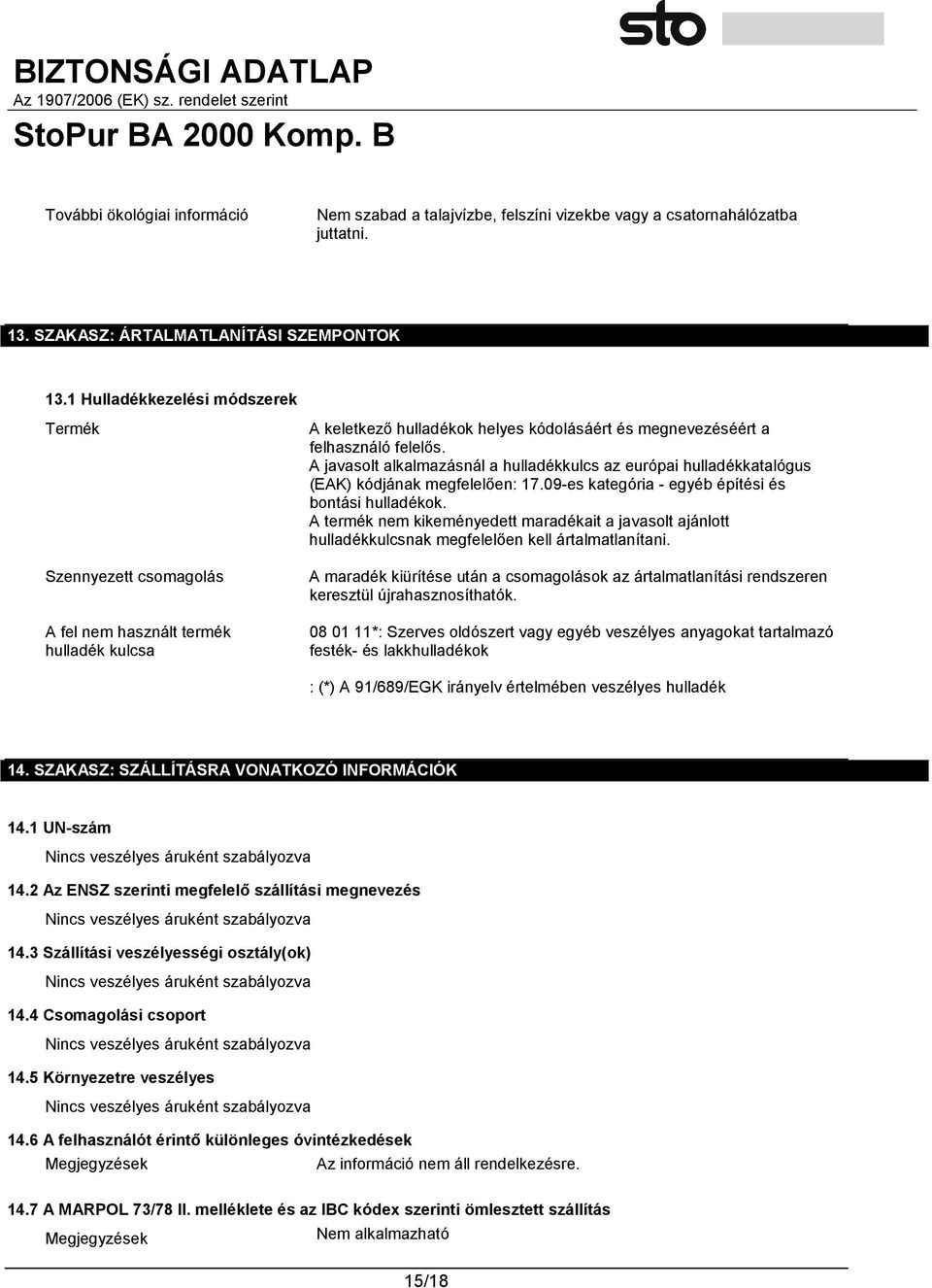 A javasolt alkalmazásnál a hulladékkulcs az európai hulladékkatalógus (EAK) kódjának megfelelően: 17.09-es kategória - egyéb építési és bontási hulladékok.