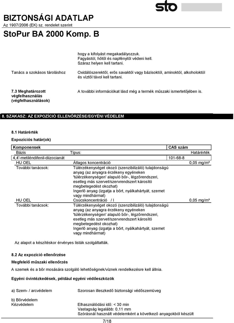 3 Meghatározott végfelhasználás (végfelhasználások) A további információkat lásd még a termék műszaki ismertetőjében is. 8. SZAKASZ: AZ EXPOZÍCIÓ ELLENŐRZÉSE/EGYÉNI VÉDELEM 8.