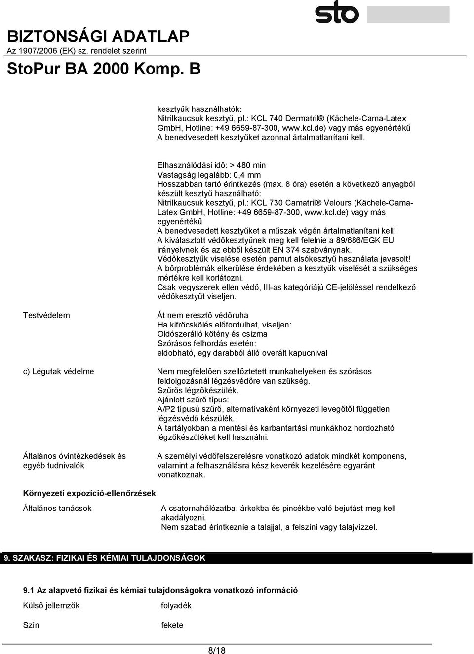 8 óra) esetén a következő anyagból készült kesztyű használható: Nitrilkaucsuk kesztyű, pl.: KCL 730 Camatril Velours (Kächele-Cama- Latex GmbH, Hotline: +49 6659-87-300, www.kcl.